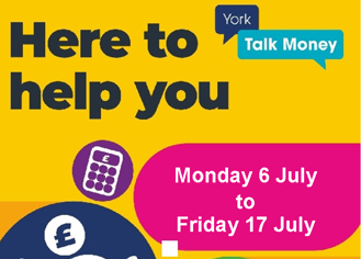 Here to help you, York Talk Money Monday 6 July to Friday 17 July
